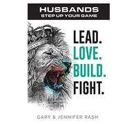 Husbands, Step Up Your Game: Lead. Love. Build. Fight.