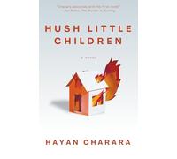 Hush Little Children: The debut novel by acclaimed poet Hayan Charara: The debut novel by poet Hayan Charara