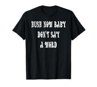Hush Now Baby non dire una parola Maglietta