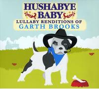 Hushabye Baby - Lullaby Renditions Of Garth Brooks