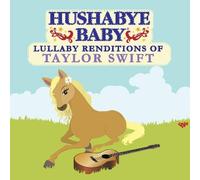 Hushabye Baby! - Lullaby Renditions Of Taylor Swift
