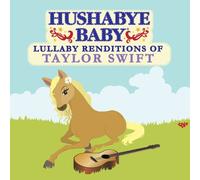 Hushabye Baby: Lullaby Renditions of Taylor Swift by Hushabye Baby Music (2010-06-08)