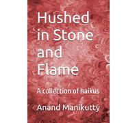 Hushed in Stone and Flame: A collection of haikus