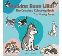 Huskies Gone Wild!: The Craziest Coloring Book for Husky Fans