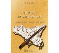 «Husky» 10 luglio 1943. I militari italiani e la difesa della Sicilia - Vi...