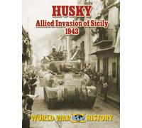 Husky: Allied Invasion of Sicily 1943