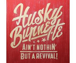 Husky Burnette - Ain't Nothin' But a Revival