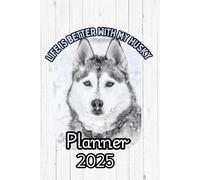 Husky Planner 2025: Weekly, Monthly ,Daily, Calendar, Organizer : Jan 2025-Jan 2026: "Life Is Better With My Husky"