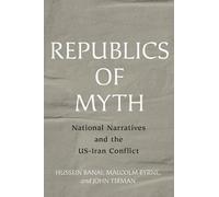 Hussein Banai John Tirman Malcolm Byrne Republics of Myth (Copertina rigida)
