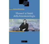 Husserl ai limiti della fenomenologia - Merleau-Ponty Maurice