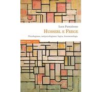 Husserl e Frege. Psicologismo, antipsicologismo, logica, fenomenologia