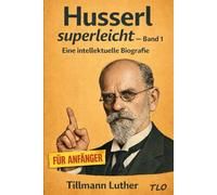 Husserl superleicht: Band 1: Eine intellektuelle Biografie