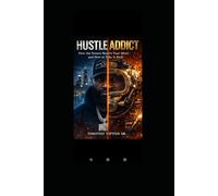 HUSTLE ADDICT: How the streets rewire your mind -and how to take it back