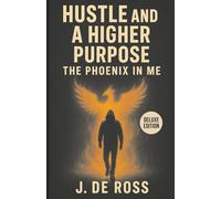 Hustle and a Higher Purpose: The Phoenix In Me