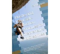 Hustle and Heal Self-Motivation Techniques for Entrepreneurs and Creatives: Simple Habits to Boost Productivity, Maintain Wellness, and Keep Moving Forward Master Your Mindset, Protect Your Energy.