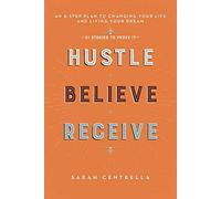 Hustle Believe Receive: An 8-Step Plan to Changing Your Life and Living Your Dream