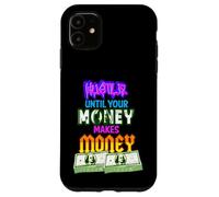 Hustle Fino a quando i tuoi soldi fanno soldi Uomini Donne Imprenditore Custodia per iPhone 11