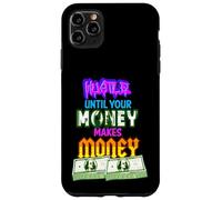 Hustle Fino a quando i tuoi soldi fanno soldi Uomini Donne Imprenditore Custodia per iPhone 11 Pro Max