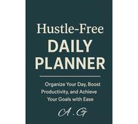 Hustle-Free Daily Planner: Organize Your Day, Boost Productivity, and Achieve Your Goals with Ease