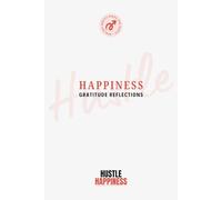 Hustle Happiness: A Weekly Gratitude Journal for Mindfulness, Reflection, and Well-Being
