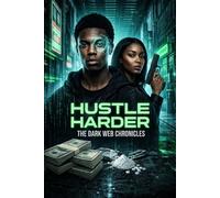 Hustle Harder: The Dark Web Chronicles