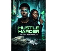 Hustle Harder: The Dark Web Chronicles