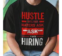 HUSTLE UNTIL YOUR HATERS ASK IF YOU ARE HIRING T shirt uomo moda casual motivazionale design esclusivo per palestra lavoro streetwear regalo sorprendente novità imperdibile must have L,M,S,XL,XXL,XXXL
