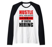 Hustle Until Your Haters Ask If You're Hiring Maglia con Maniche Raglan