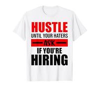 Hustle Until Your Haters Ask If You're Hiring Maglietta
