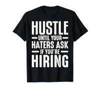 Hustle Until Your Haters Ask If You're Hiring Maglietta