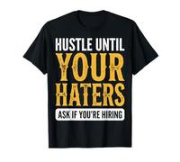 Hustle Until Your Haters Ask If You're Hiring Maglietta