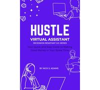 Hustle: Virtual Assistant: Your Quick and Easy Guide to Making Good Money in Your Spare Time