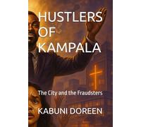 HUSTLERS OF KAMPALA: The City and the Fraudsters
