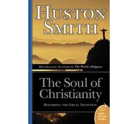Huston Smith The Soul Of Christianity: Restoring The Great Tradition (Tascabile)