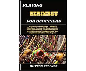 Hutson Zellner Playing Berimbau for Beginners (Tascabile)