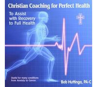 Huttinga, Bob Pa-C - Christian Coaching For Perfect Health