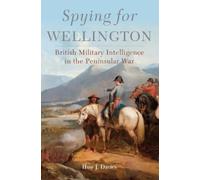 Huw J. Davies Spying for Wellington (Tascabile) Campaigns and Commanders Series
