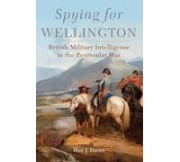 Huw J. Davies Spying for Wellington (Tascabile) Campaigns and Commanders Series