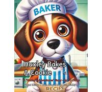 Huxley Bakes a Cookie - Bake Along with Huxley in this Special Edition!: A fun rhyming story for ages 3-5 to learn how to bake a cookie