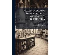 Huxley Memorial Lectures to the University of Birmingham