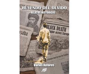 Huyendo del Olvido: Antología de relatos históricos