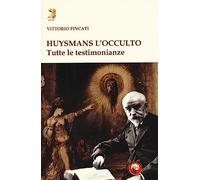 Huysmans l'occulto. Tutte le testimonianze