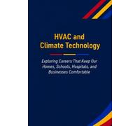 HVAC and Climate Technology: Exploring Careers That Keep Our Homes, Schools, Hospitals, and Businesses Comfortable