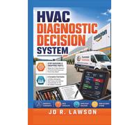 HVAC DIAGNOSTIC DECISION SYSTEM: The Working Technician's Complete Guide to HVAC Diagnosis, Callbacks & Field Mastery