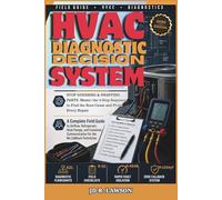 HVAC DIAGNOSTIC DECISION SYSTEM: The Working Technician's Complete Guide to HVAC Diagnosis, Callbacks & Field Mastery: 1
