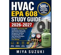 HVAC EPA 608 STUDY GUIDE 2026-2027: Complete EPA Section 608 Certification Exam Prep with Practice Questions, Refrigerant Handling Fundamentals, and ... Strategies to Pass on Your First Attempt