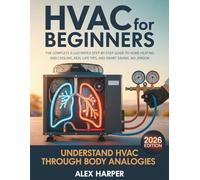 HVAC for Beginners: The Complete Illustrated Step-by-Step Guide to Home Heating and Cooling with Real-Life Lessons, Safety Tips, and Smart Savings, No Jargon