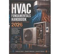HVAC Fundamentals Handbook 2026: A Comprehensive Guide to Heating, Cooling, Refrigeration Systems, Installation Methods, Troubleshooting, and Service Practices