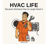 HVAC Life: Because Someone Has to Laugh About It - A Bold, Sarcastic Coloring Book for HVAC Technicians