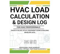 HVAC Load Calculation & Design Log: Residential Heat Loss/Gain Workbook for HVAC Professionals - Track R-Values, BTU/h, Equipment Sizing & Building Envelope Data
